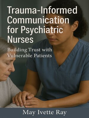 cover image of Trauma-Informed Communication for Psychiatric Nurses